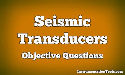 Seismic Transducers Objective Questions