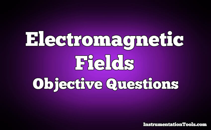Electromagnetic Fields Objective Questions